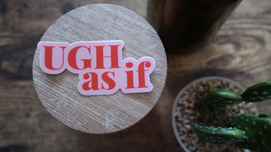 Ugh, As IF! Sticker